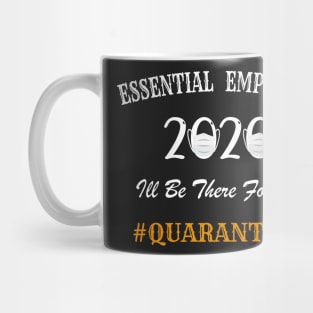 Essential Employee 2020, I'll Be There For You, 2020 Quarantined, Essential Workers, Healthcare Mug